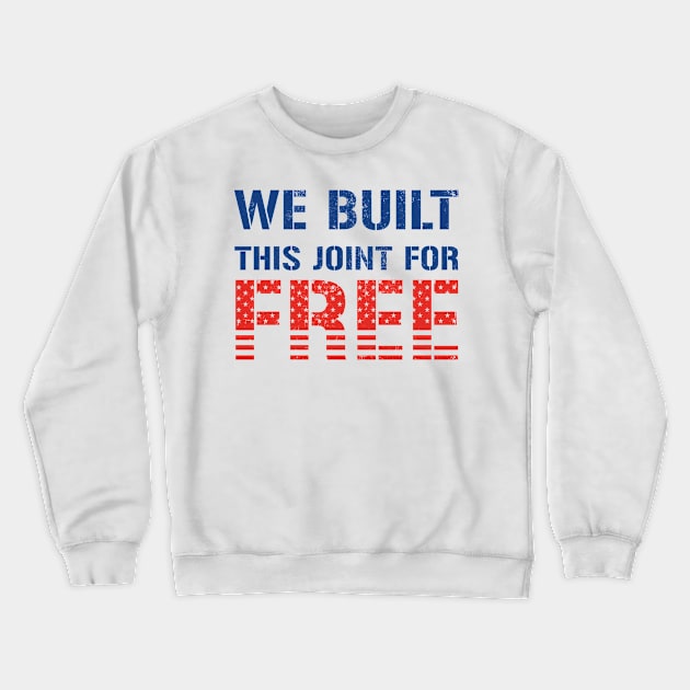 We Built This Joint For Free Crewneck Sweatshirt by CF.LAB.DESIGN